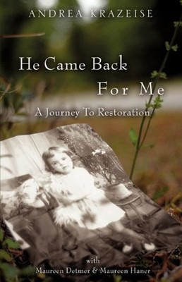 He Came Back for Me : A Journey to Restoration Paperback Andrea K