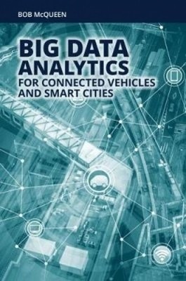 BIG DATA ANALYTICS FOR CONNECTED VEHICLES AND SMART CITIES By Bob Mcqueen *VG+*