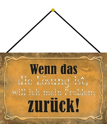 Blechschild 20x30 Wenn das die Lösung ist will ich zum Problem zurück lustiger S