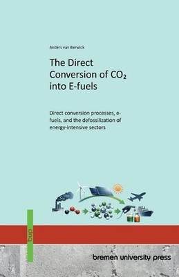 The Direct Conversion of CO2 into E-fuels: Direct conversion processes, e-fuels,
