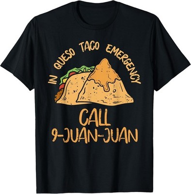 BEST! in Queso Emergency Cinco De Mayo Taco Call 9 Juan Mexican Tee S-3XL