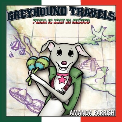 Greyhound Travels Puma is Lost in Mexico Amanda Parrish Paperback