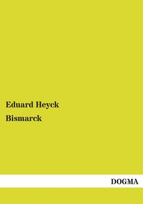 Eduard Heyck | Bismarck | Taschenbuch | Deutsch (2014) | 216 S. | DOGMA Verlag