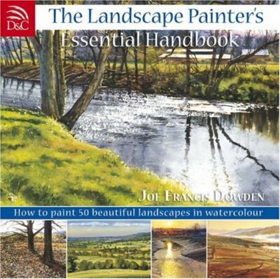 The Landscape Painter's Essential Handbook: Learn to P by Dowden, Joe 0715325000