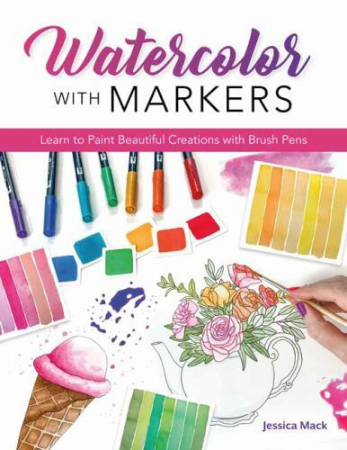 Watercolor with Markers : Learn to Paint Beautiful Creations with Brush Pens ...