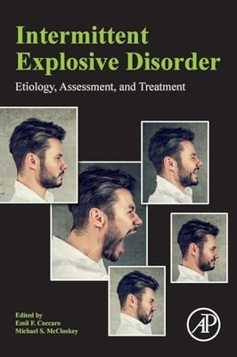 Intermittent Explosive Disorder: Etiology, Assessment, and Treatment by Emil F.