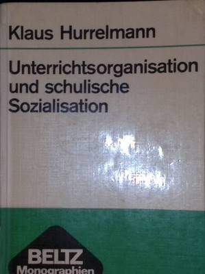 Unterrichtsorganisation und schulische Sozialisation: Eine empirische Untersuchu