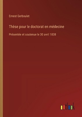 Thse pour le doctorat en mdecine: Pr?sent?e et soutenue le 30 avril 1838 by Erne