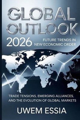 Global Outlook: 2026 Future Trends in the New Economic Order: Trade Tensions, Em