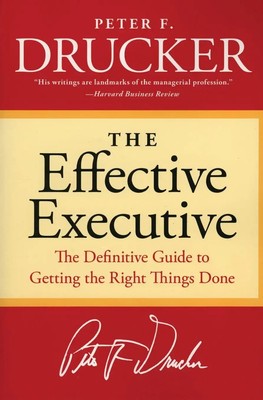 The Effective Executive | The Definitive Guide to Getting the Right Things Done