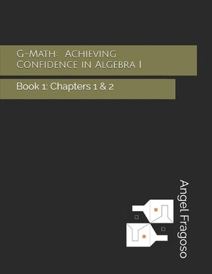 G-Math: Vertrauen in die Algebra erreichen I: Buch 1: Kapitel 1 & 2 von Kyle Castro