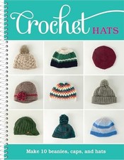 Crochet Hats: Make 10 Beanies, Caps, and Hats