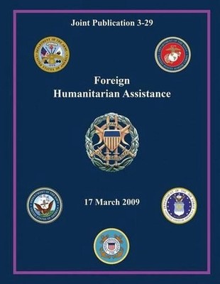 Foreign Humanitarian Assistance (Joint Publication 3-29) by Chairman Of the Join