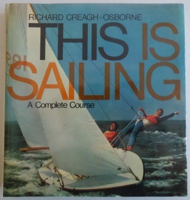 THIS IS SAILING A Complete Course by Richard Creagh-Osborne, Acceptable Book