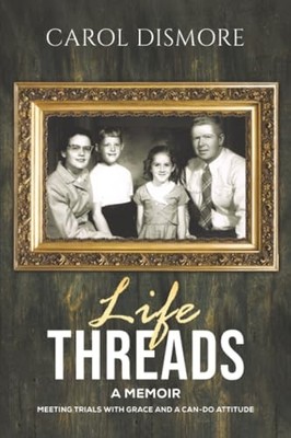 Life Threads   A Memoir: Meeting Trials with Grace and a Can-Do Attitude by Car