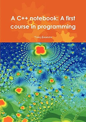 A C++ Notebook: A First Course in Programming von Tony Hawken (Taschenbuch, 2009)