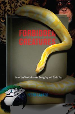 Forbidden Creatures: Inside the World of Animal Smuggling and Exotic Pets by La