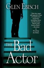The Bad Actor by Ebisch, Glen