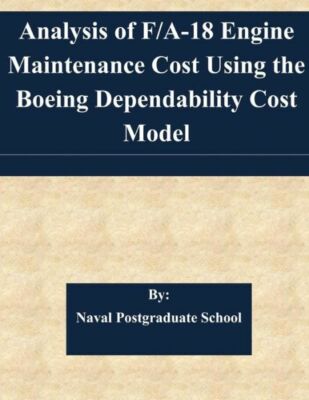 Analysis Of F/A-18 Engine Maintenance Cost Using The Boeing Dependability C...