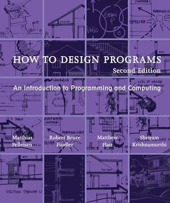 How to Design Programs, second edition: An Introduction to Programming and Compu