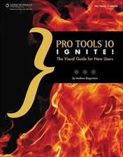 Pro Tools 10 Ignite!: The Visual Guide for New Users by Andrew Lee Hagerman