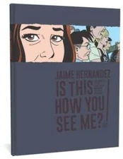 Is This How You See Me?: A Locas Story by Jaime Hernandez: Used