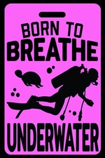 Hi-Viz Pink SCUBA Diving Born to Breathe Underwater Luggage/Gear Bag Tag