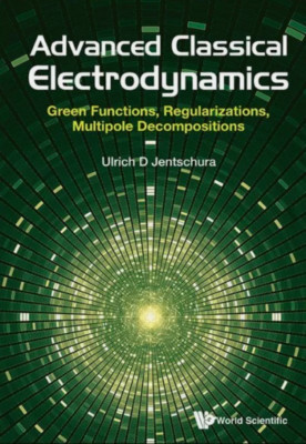 Advanced Classical Electrodynamics : Green Functions, Regularizations, Multip...
