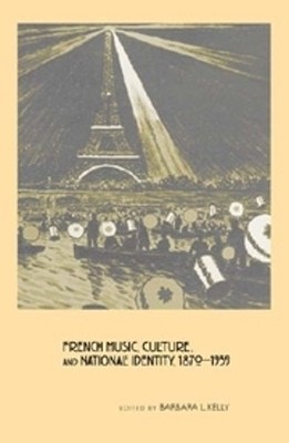 Barbara L. Kell French Music, Culture, and National Identity, 1870-19 (Hardback)