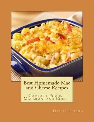 Best Homemade Mac and Cheese Recipes: Comfort Foods - Macaroni and Cheese by Dia