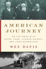 American Journey: On the Road with Henry Ford, Thomas Edison, and John Burrough
