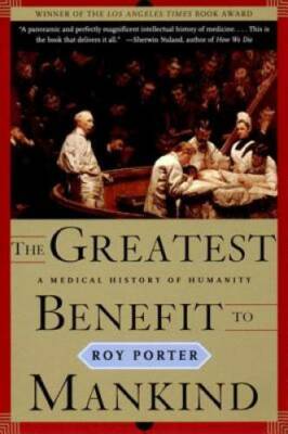 The Greatest Benefit to Mankind: A Medical History of Humanity (The Norto - GOOD