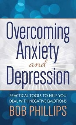Overcoming Anxiety and Depression: Pr..., Phillips, Bob