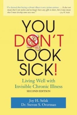 You Don't Look Sick!, Second Edition: Living Well With Chron...
