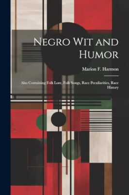 Harmon - Negro Wit and Humor  Also Containing Folk Lore Folk Songs R - X555z