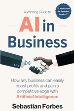 AI in Business: A Winning Guide to Artificial Intelligence: How Any Business...