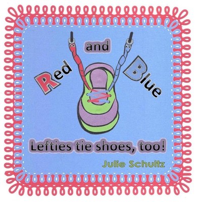 Red and Blue: Lefties Tie Shoes, Too! by Julie Schultz (English) Paperback Book