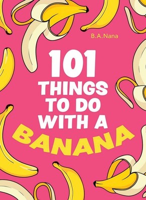 101 Things to Do With a Banana, Nana, B.A., New condition, Book