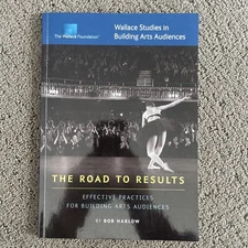 The Road to Results: Effective Practices for Building Arts Audiences - VERY GOOD
