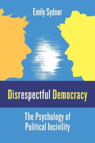 Thumbnail - Disrespectful Democracy - The Psychology Of Political Incivility