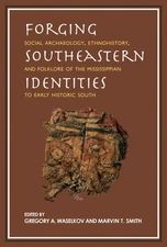 Forging Southeastern Identities: Social Archaeology, Ethnohistory, and Folklore,