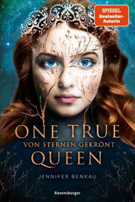 One True Queen, Band 1: Von Sternen gekrönt von Jennifer Benkau Spiegel Buch