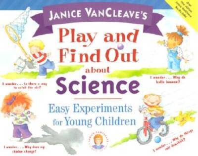 Janice VanCleaves Play and Find Out about Science: Easy Experiments for  - GOOD
