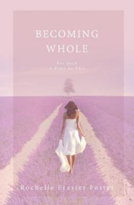Becoming Whole: For Such a Time as This: A Guided Journey to Freedom and Heal...