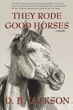 They Rode Good Horses by D. B. Jackson
