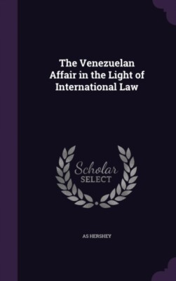 Hershey - Venezuelan Affair in the Light of International Law - New ha - X555z