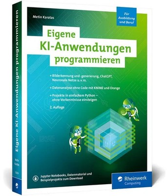 Eigene KI-Anwendungen programmieren Ihr Einstieg in die Programmierung mit KI...