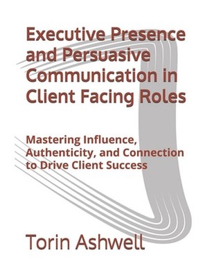 Executive Presence and Persuasive Communication in Client Facing Roles: Masterin