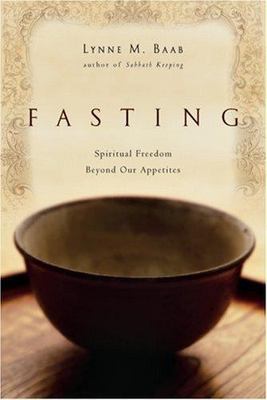 Fasting : Spiritual Freedom Beyond Our Appetites, Paperback by Baab, Lynne M....