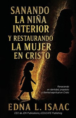 Sanando La Ni?A Interior Y Restaurando La Mujer En Cristo